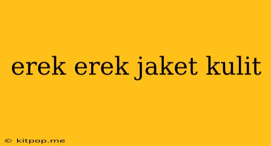 Erek Erek Jaket Kulit