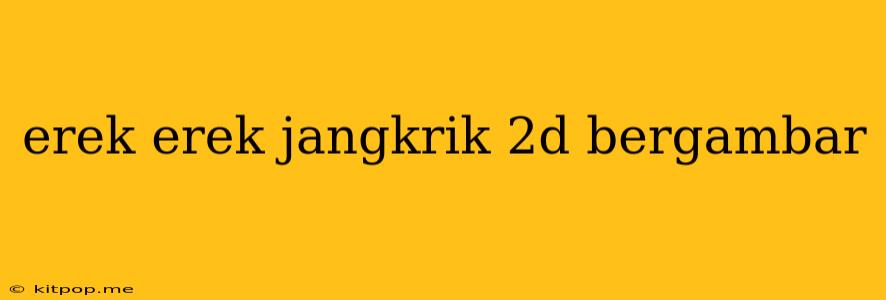 Erek Erek Jangkrik 2d Bergambar