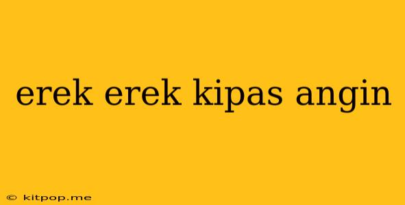 Erek Erek Kipas Angin