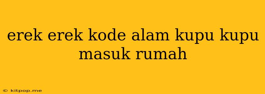 Erek Erek Kode Alam Kupu Kupu Masuk Rumah