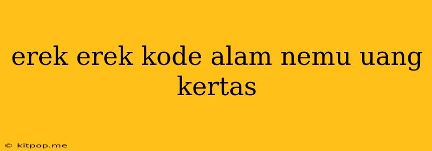 Erek Erek Kode Alam Nemu Uang Kertas