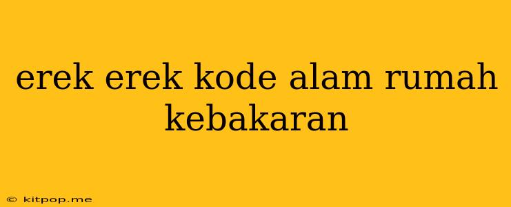 Erek Erek Kode Alam Rumah Kebakaran