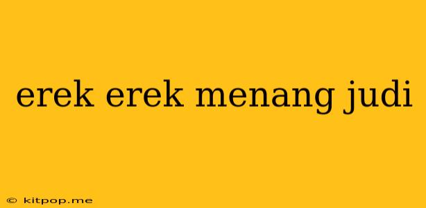 Erek Erek Menang Judi