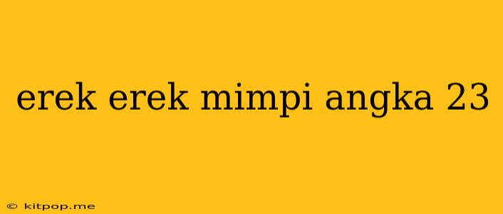 Erek Erek Mimpi Angka 23