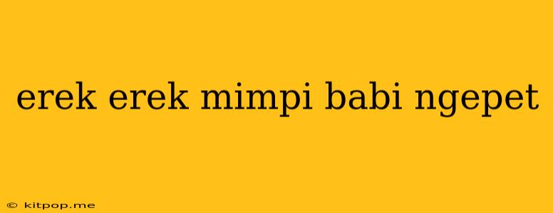 Erek Erek Mimpi Babi Ngepet