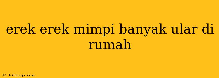 Erek Erek Mimpi Banyak Ular Di Rumah