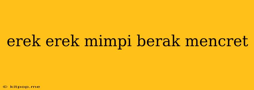 Erek Erek Mimpi Berak Mencret