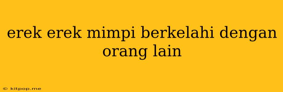 Erek Erek Mimpi Berkelahi Dengan Orang Lain