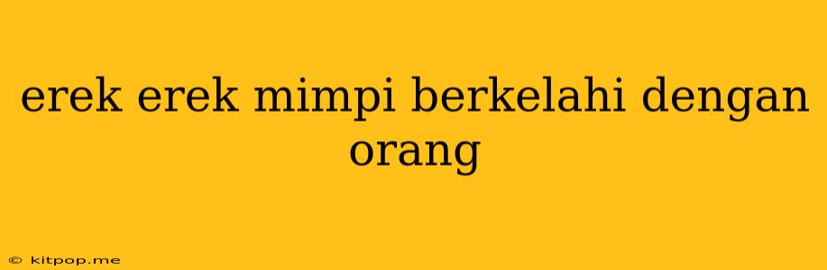 Erek Erek Mimpi Berkelahi Dengan Orang