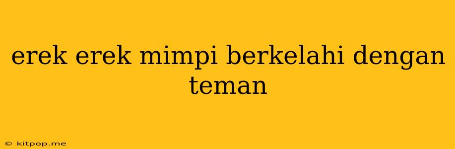 Erek Erek Mimpi Berkelahi Dengan Teman