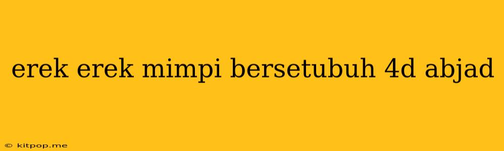 Erek Erek Mimpi Bersetubuh 4d Abjad