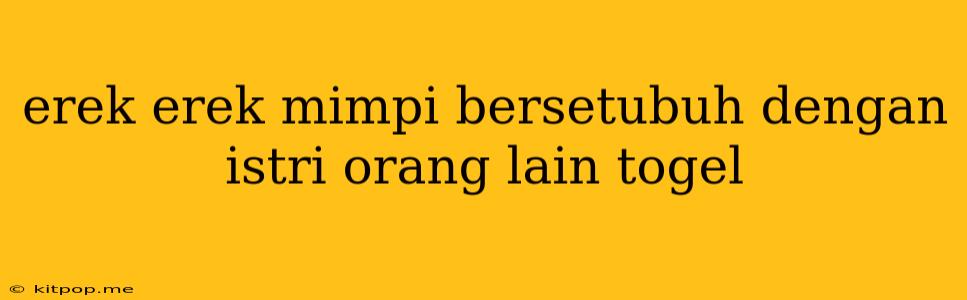 Erek Erek Mimpi Bersetubuh Dengan Istri Orang Lain Togel