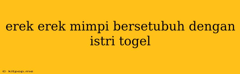 Erek Erek Mimpi Bersetubuh Dengan Istri Togel