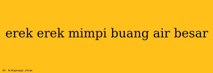 Erek Erek Mimpi Buang Air Besar