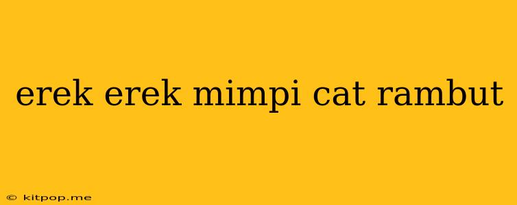 Erek Erek Mimpi Cat Rambut