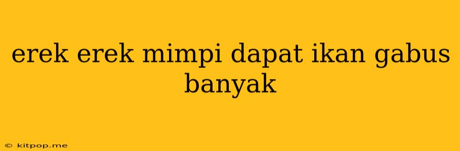 Erek Erek Mimpi Dapat Ikan Gabus Banyak