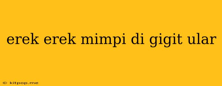 Erek Erek Mimpi Di Gigit Ular