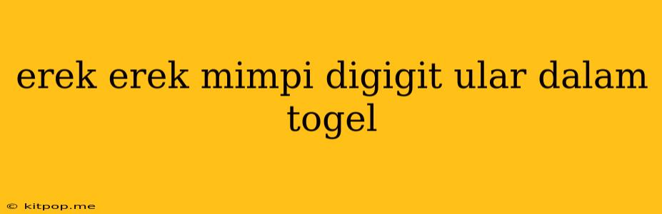 Erek Erek Mimpi Digigit Ular Dalam Togel