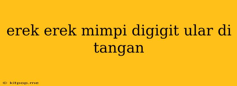 Erek Erek Mimpi Digigit Ular Di Tangan