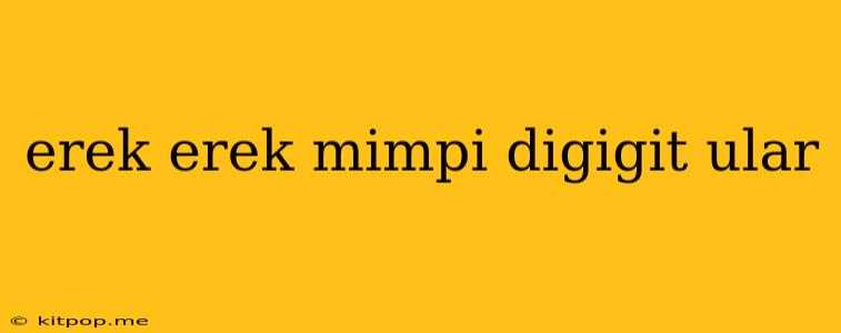 Erek Erek Mimpi Digigit Ular