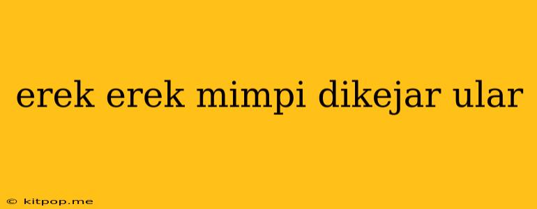 Erek Erek Mimpi Dikejar Ular