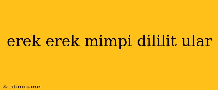 Erek Erek Mimpi Dililit Ular