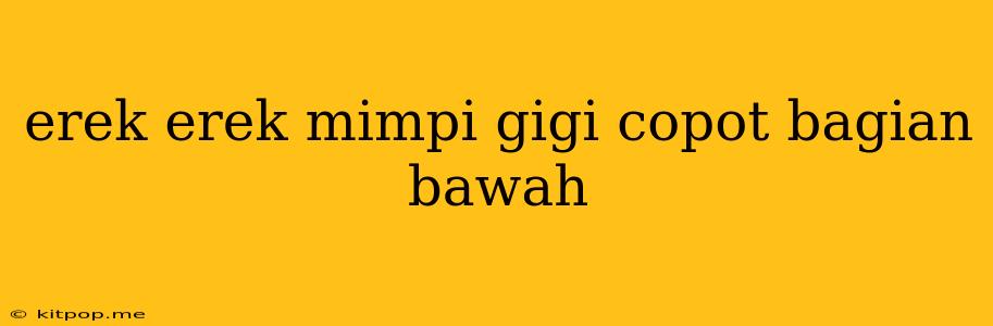 Erek Erek Mimpi Gigi Copot Bagian Bawah