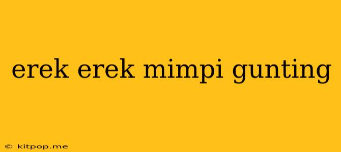 Erek Erek Mimpi Gunting