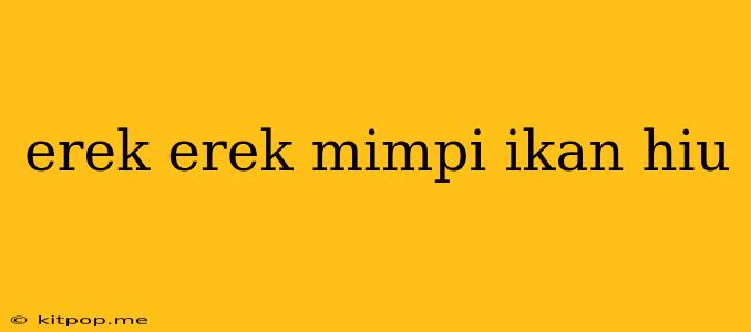 Erek Erek Mimpi Ikan Hiu