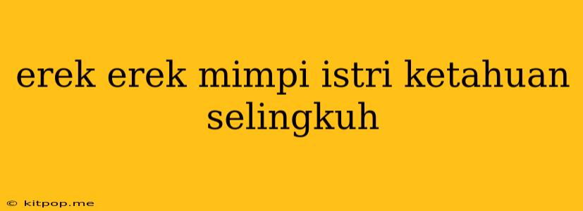 Erek Erek Mimpi Istri Ketahuan Selingkuh