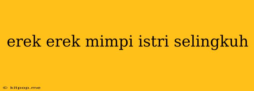 Erek Erek Mimpi Istri Selingkuh