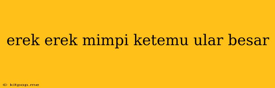 Erek Erek Mimpi Ketemu Ular Besar