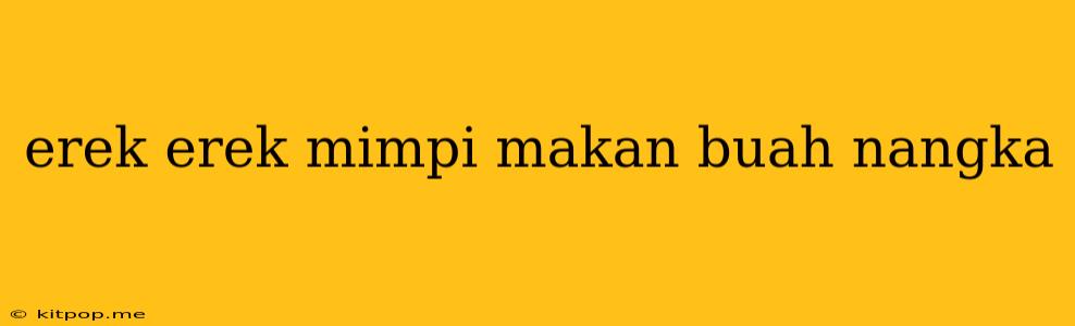 Erek Erek Mimpi Makan Buah Nangka