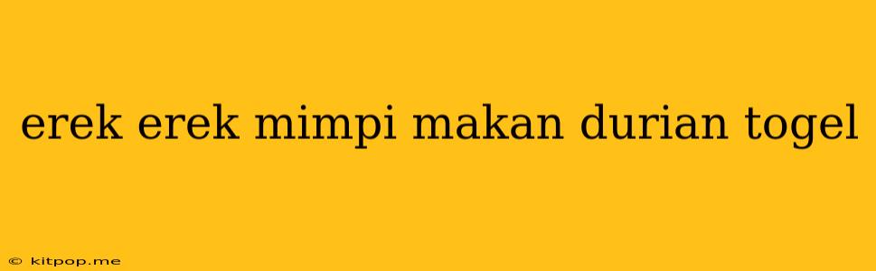 Erek Erek Mimpi Makan Durian Togel