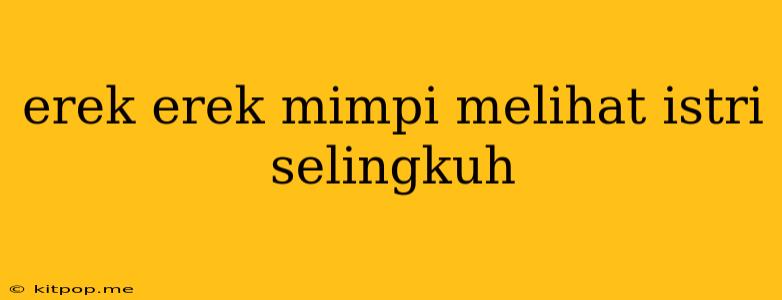 Erek Erek Mimpi Melihat Istri Selingkuh