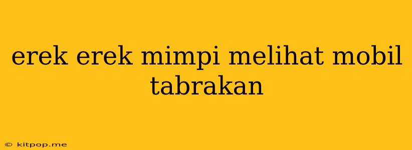 Erek Erek Mimpi Melihat Mobil Tabrakan