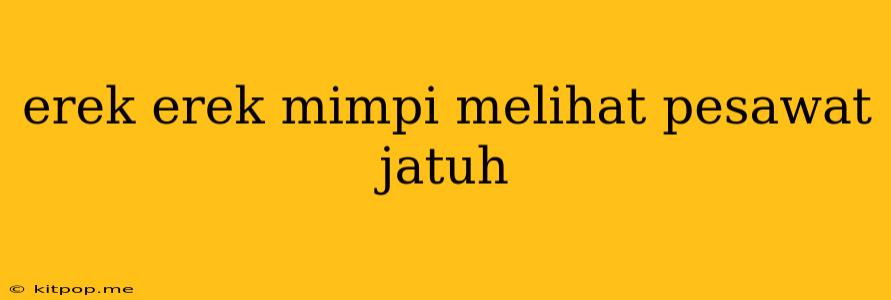 Erek Erek Mimpi Melihat Pesawat Jatuh