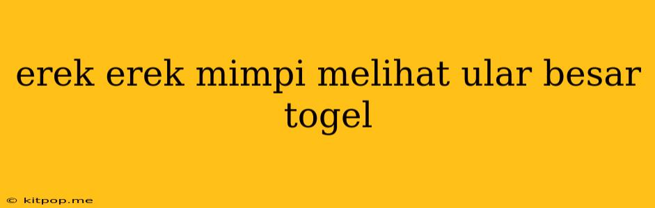 Erek Erek Mimpi Melihat Ular Besar Togel