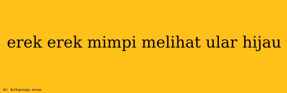 Erek Erek Mimpi Melihat Ular Hijau