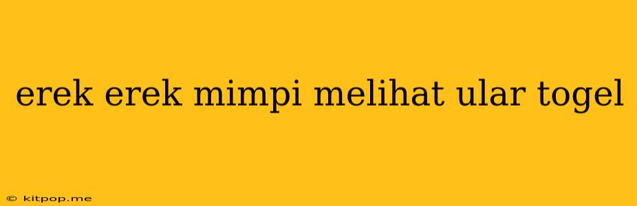 Erek Erek Mimpi Melihat Ular Togel