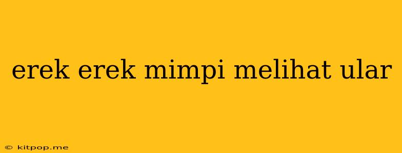 Erek Erek Mimpi Melihat Ular