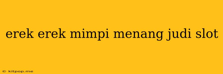 Erek Erek Mimpi Menang Judi Slot