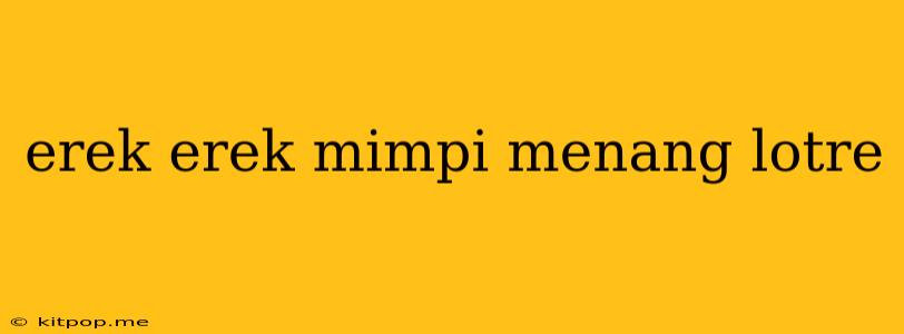 Erek Erek Mimpi Menang Lotre