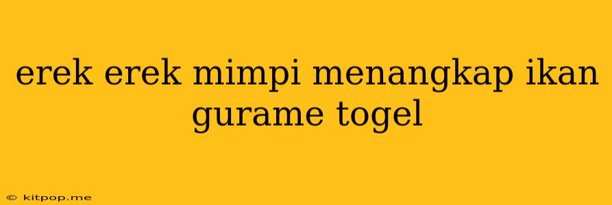 Erek Erek Mimpi Menangkap Ikan Gurame Togel