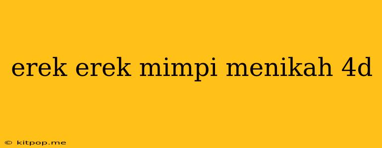 Erek Erek Mimpi Menikah 4d