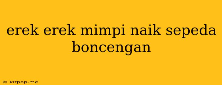 Erek Erek Mimpi Naik Sepeda Boncengan