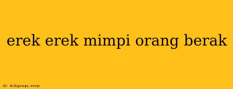 Erek Erek Mimpi Orang Berak