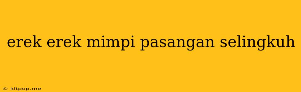 Erek Erek Mimpi Pasangan Selingkuh