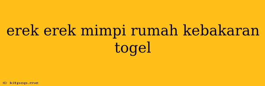 Erek Erek Mimpi Rumah Kebakaran Togel