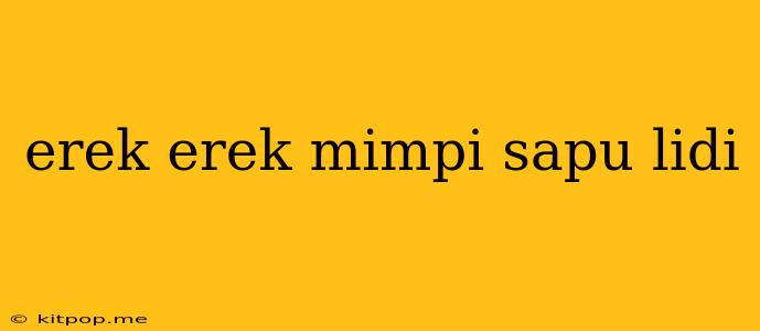 Erek Erek Mimpi Sapu Lidi